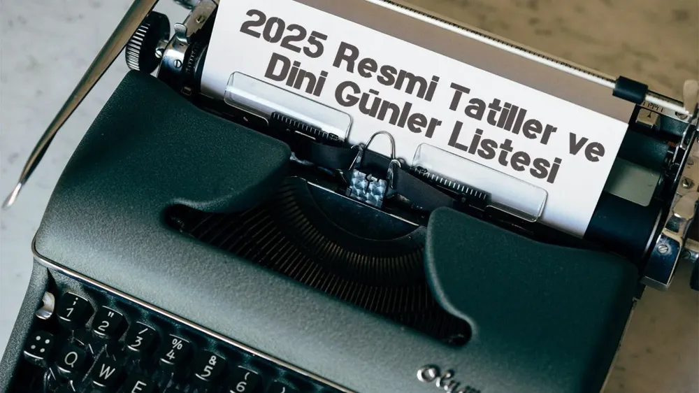 2025 yılının resmi tatilleri belli oldu