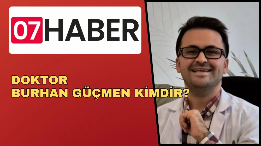 DOKTOR BURHAN GÜÇMEN KİMDİR?