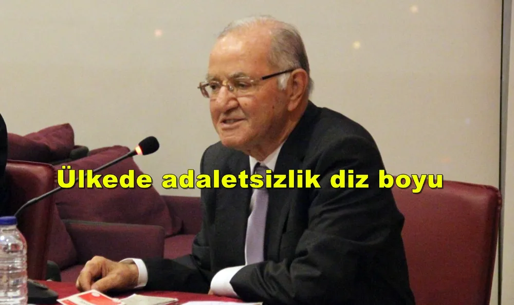 Adalet olmayınca ülkede özgürlük, iyi yönetim de yok